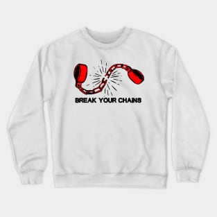 Break Your Chains Crewneck Sweatshirt